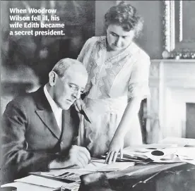  ??  ?? When Woodrow Wilson fell ill, his wife Edith became a secret president.