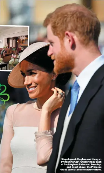  ??  ?? Stepping out: Meghan and Harry at Prince Charles’ 70th birthday bash at Buckingham Palace on Tuesday; and (inset above) the Princess Grace suite at the Shelbourne Hotel