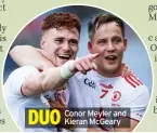  ??  ?? DUO
Conor Meyler and Kieran McGeary