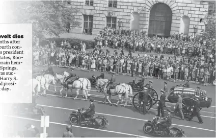  ?? [WIKIMEDIA] ?? Roosevelt’s funeral procession in Washington, D.C., was watched by 300,000 spectators on April 14, 1945.