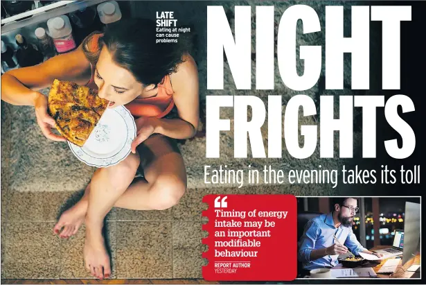  ??  ?? Eating at night can cause problems