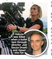  ?? ?? Halyna was killed when a bullet tore through director Joel Souza (inset) and ripped into her