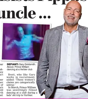  ??  ?? DEFIANT: Gary Goldsmith. Above: Prince William dancing at a Verbier club