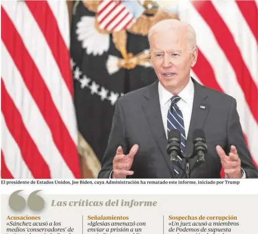  ??  ?? El presidente de Estados Unidos, Joe Biden, cuya Administra­ción ha rematado este informe, iniciado por Trump