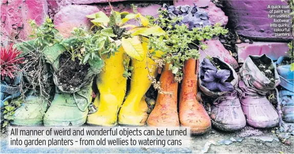  ??  ?? A quick coat of paint will turn useless footwear into quirky, colourful planters