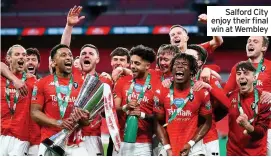  ??  ?? Salford City enjoy their final win at Wembley