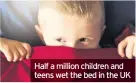  ??  ?? Half a million children and teens wet the bed in the UK