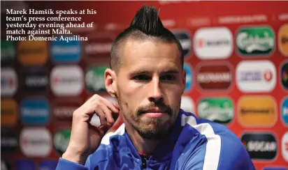  ??  ?? Marek Hamšík speaks at his team’s press conference yesterday evening ahead of match against Malta. Photo: Domenic Aquilina