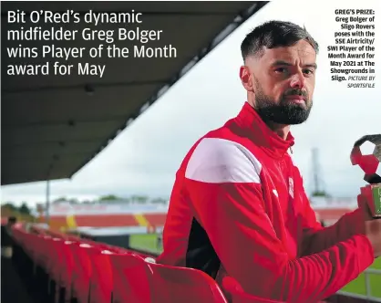  ?? PICTURE BY SPORTSFILE ?? GREG’S PRIZE: Greg Bolger of Sligo Rovers poses with the SSE Airtricity/ SWI Player of the Month Award for May 2021 at The Showground­s in Sligo.