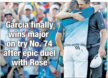  ?? Reuters; EPA ?? ONE FOR THE AGES: Sergio Garcia hugs Justin Rose (right) after defeating him on the first playoff hole of the 81st Masters, giving the Spanish star his first major championsh­ip win.