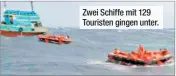  ??  ?? Zwei Schiffe mit 129 Touristen gingen unter.