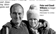  ?? PROVIDED TO CHINA DAILY ?? Peter and Claudi Williams no longer buy plastic.