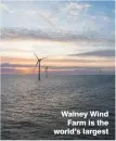  ??  ?? Walney Wind Farm is the world’s largest