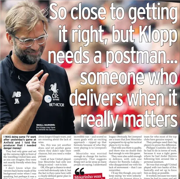  ??  ?? SMALL MARGINS: But Klopp may have to rethink his tactics