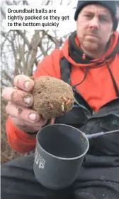  ??  ?? Groundbait balls are tightly packed so they get to the bottom quickly