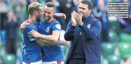  ??  ?? No complacenc­y: Linfield manager David Healy says he expects a tough test
despite his side easily disposing of Dungannon in the League Cup during
the week