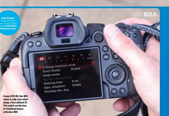  ??  ?? Canon EOS R6: the IBIS menu is only seen when using a lens without IS. The switch on the lens of stabilized lenses activates IBIS