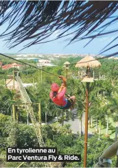  ??  ?? En tyrolienne au
Parc Ventura Fly & Ride.