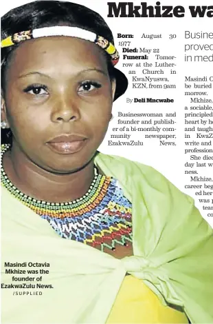  ?? /SUPPLIED ?? Masindi Octavia Mkhize was the founder of EzakwaZulu News.