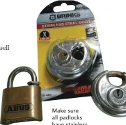  ??  ?? Make sure all padlocks have stainless steel hasps