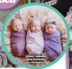  ?? ?? Liliana, Isabella, and Charlotte as newborns.