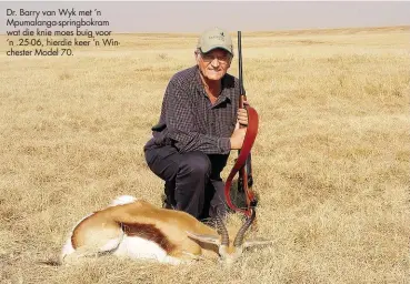  ??  ?? Dr. Barry van Wyk met ’n Mpumalanga-springbokr­am wat die knie moes buig voor ’n .25-06, hierdie keer ’n Winchester Model 70.