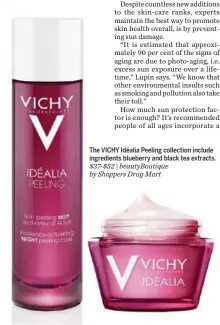  ??  ?? The VICHY Idéalia Peeling collection include ingredient­s blueberry and black tea extracts.