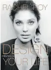  ??  ?? RACHEL SAYS: Whether you love her colourful designs or not, the title for fashion designer Rachel Roy’s recently released book — Design Your Life: Creating Success through Personal Style — is one we can get behind. Harper Collins | $ 33.50