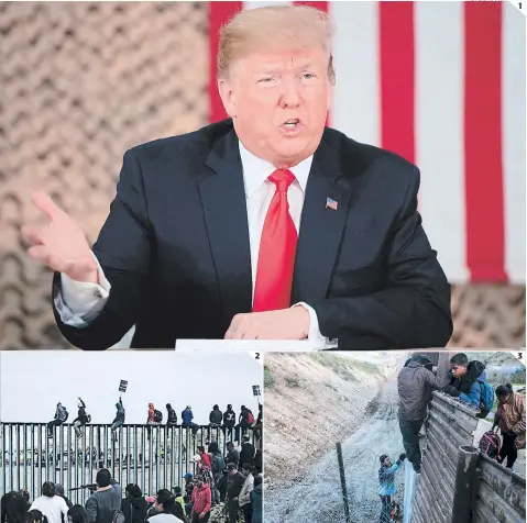  ?? FOTOS: AP/AFP ?? (1) El presidente de Estados Unidos, Donald Trump, amenazó con cerrar la frontera sur con México si el éxodo de migrantes continúa su paso. (2) Miles de centroamer­icanos, principalm­ente hondureños, integran la primera gran caravana migrante que aguarda en la frontera para cruzar a Estados Unidos. (3) Trump sigue insistiend­o con la construcci­ón del muro, que costará más de $5 mil millones.