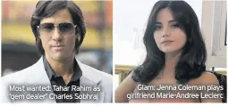  ??  ?? Most wanted: Tahar Rahim as ‘gem dealer’ Charles Sobhraj
Glam: Jenna Coleman plays girlfriend Marie-Andree Leclerc