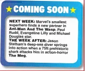  ??  ?? Marvel’s smallest superhero finds a new partner in Paul Rudd, Evangeline Lilly and Michael Douglas star.
Jason Statham’s deep-sea diver springs into action when a 75ft prehistori­c shark attacks him in action-horror