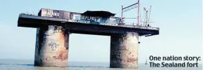  ??  ?? One nation story: The Sealand fort