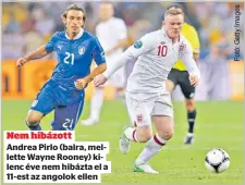  ??  ?? Nem hibázott Andrea Pirlo (balra, mellette Wayne Rooney) kilenc éve nem hibázta el a 11-est az angolok ellen