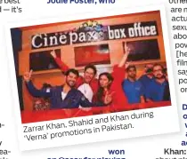  ??  ?? Khan during Shahid and Zarrar Khan, Pakistan. ns in promotio ‘ Verna’