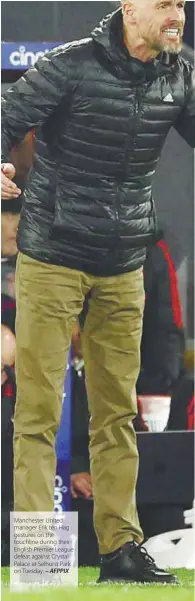  ?? – AFPPIX ?? Manchester United manager Erik ten Hag gestures on the touchline during their English Premier League defeat against Crystal Palace at Selhurst Park on Tuesday.