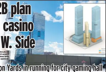  ?? ?? One developer offers plan to build 3 towers and 5 acres of open space at Hudson Yards if bid for casino is approved.