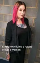  ??  ?? She is now living a happy life as a woman