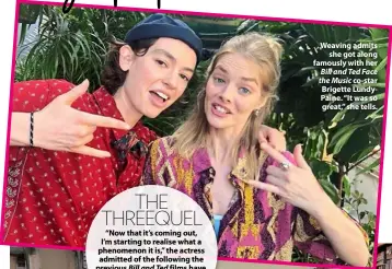  ??  ?? , Weaving admits she got along famously with her Bill and Ted Face the Music co-star Brigette LundyPaine. “It was so great,” she tells.