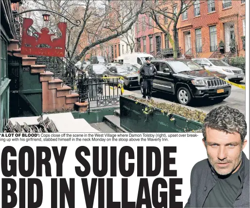  ??  ?? ‘A LOT OF BLOOD’: Cops close off the scene in the West Village where Damon Tolstoy (right), upset over breaking up with his girlfriend, stabbed himself in the neck Monday on the stoop above the Waverly Inn.