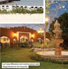  ??  ?? Le Casa Mission est connu pour ses dégustatio­ns de tequila.