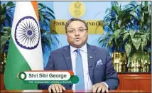  ?? ?? Indian Ambassador H.E. Sibi George