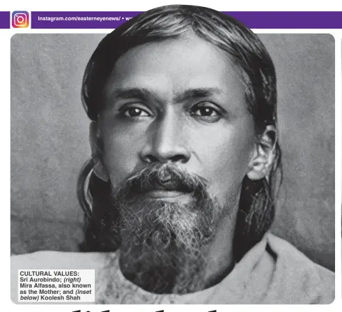  ?? ?? CULTURAL VALUES: Sri Aurobindo; (right) Mira Alfassa, also known as the Mother; and (inset below) Koolesh Shah