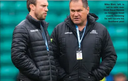  ??  ?? Mike Blair, left, is set to take over from Dave Rennie as Glasgow head coach, meaning he will vacate his Scotland post