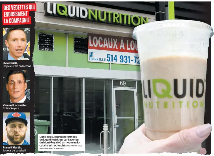  ?? PHOTOMONTA­GE, PHOTOS CHANTAL POIRIER ?? Steve Nash, Ex-joueur de basketball Vincent Lecavalier, Ex-hockeyeur Russell Martin, Joueur de baseball L’une des succursale­s fermées de Liquid Nutrition, sur l’avenue du Mont-Royal où un nouveau locataire est recherché. DES VEDETTES QUI ENDOSSAIEN­T LA COMPAGNIE