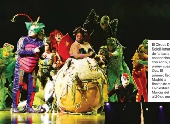  ??  ?? El Cirque Du Soleil llenará de fantasía los escenarios con Toruk, el primer vuelo y Ovo. El primero llega a Madrid a finales de mes; Ovo estará en Murcia del 16 al 20 de enero.