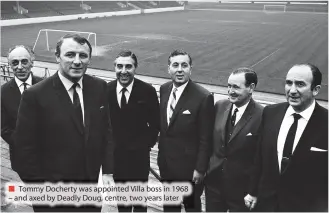  ??  ?? Tommy Docherty was appointed Villa boss in 1968 – and axed by Deadly Doug, centre, two years later