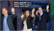  ?? ?? SPELLBOUND Harry, Kate & Wills on Harry Potter set in 2013