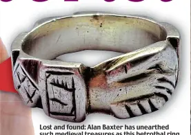  ?? ?? Lost and found: Alan Baxter has unearthed such medieval treasures as this betrothal ring and these coins from the reign of James III