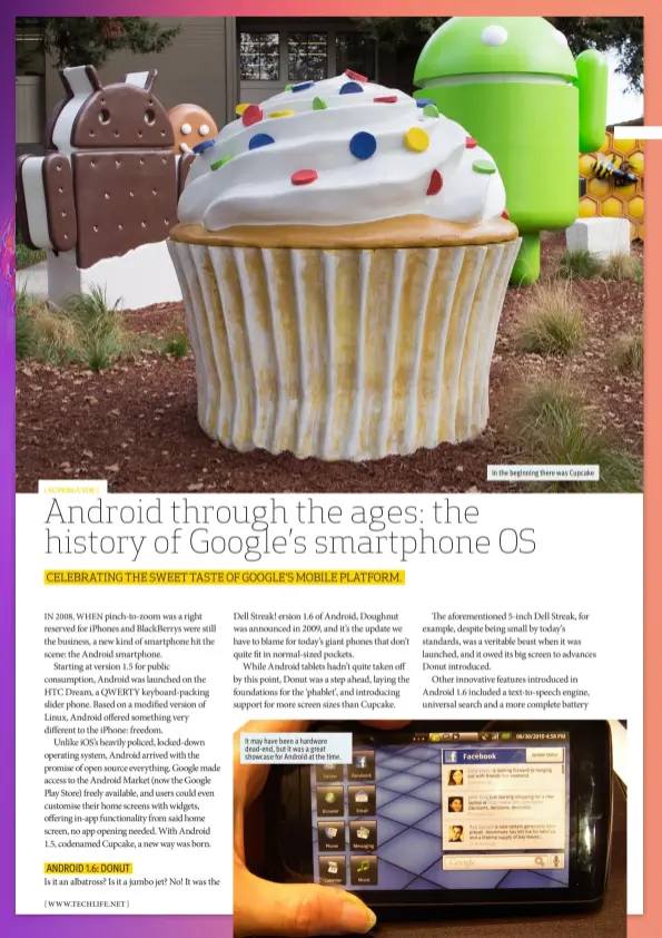  ??  ?? It may have been a hardware dead-end, but it was a great showcase for Android at the time. In the beginning there was Cupcake