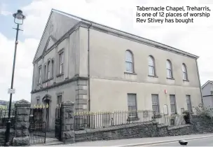  ??  ?? Tabernacle Chapel, Treharris, is one of 12 places of worship Rev Stivey has bought